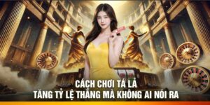 Cách Chơi Tá Lả – Tăng Tỷ Lệ Thắng Mà Không Ai Nói Ra